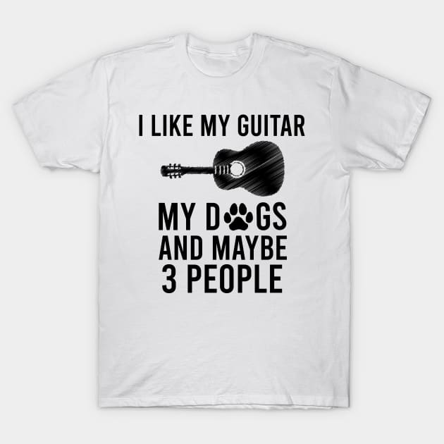 I Like My Guitar My Dogs And Maybe 3 People, Funny Guitar & Dogs Lovers Gift T-Shirt by Justbeperfect